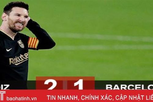 Messi trở lại, Barca thua sốc tân binh Cadiz