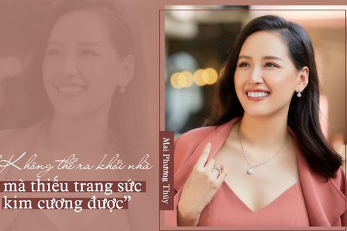 Mai Phương Thúy: Trang sức kim cương với tôi chưa bao giờ là đủ!