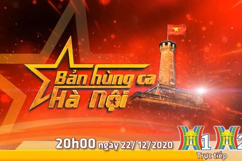 Chương trình nghệ thuật đặc biệt 'Bản hùng ca Hà Nội' sẽ diễn ra tối 22/12/2020