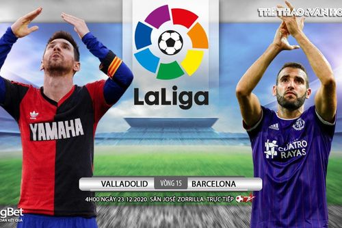 Soi kèo nhà cái Valladolid vs Barcelona. Trực tiếp bóng đá Vòng 15 La Liga