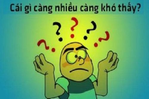 Đố mẹo: Cái gì càng nhiều càng khó thấy?