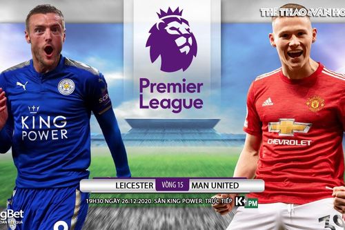 Soi kèo nhà cái Leicester vs MU. Trực tiếp bóng đá vòng 15 giải Ngoại hạng Anh