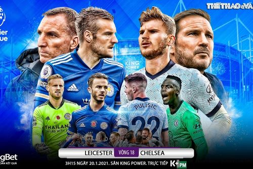 Soi kèo nhà cái Leicester vs Chelsea. Đấu bù vòng 18 giải Ngoại hạng Anh
