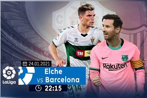 Quá khó cho Elche khi đối đầu với Barcelona, trực tiếp trên VTVcab ON