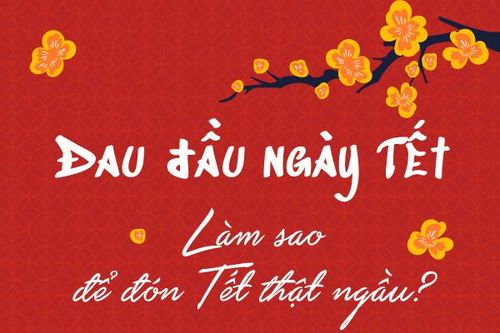 Bỏ túi loạt bí quyết dù đau đầu vẫn đón Tết thật 'ngầu'