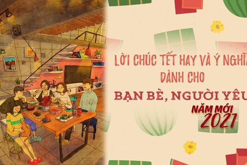 Những lời chúc tết hay và ý nghĩa dành cho bạn bè, người yêu dịp Tết Nguyên đán Tân Sửu 2021