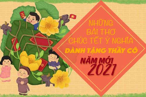 'Bỏ túi' 9 bài thơ chúc Tết cực hay và ý nghĩa dành cho thầy cô trong dịp năm mới 2021