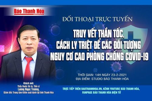 Đối thoại trực tuyến 'Truy vết thần tốc, cách ly triệt để các đối tượng nguy cơ cao phòng chống COVID-19'