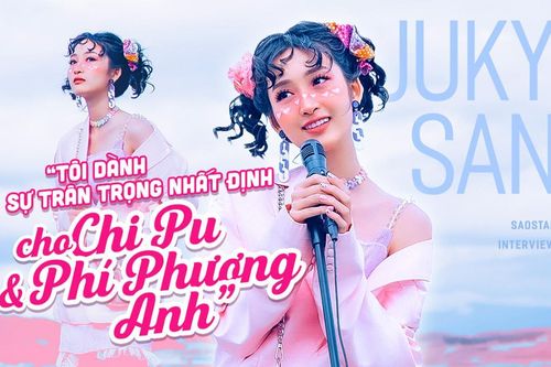 Juky San: 'Tôi tôn trọng Chi Pu và Phí Phương Anh'