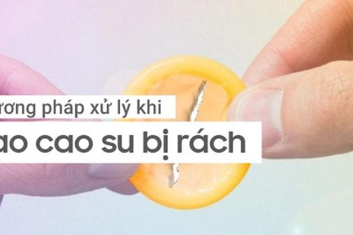 Xử trí thế nào khi 'áo mưa' bất ngờ bị rách trong 'cuộc yêu'?