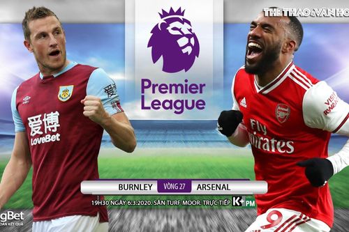 Soi kèo nhà cái Burnley vs Arsenal. K+, K+PM trực tiếp bóng đá Ngoại hạng Anh