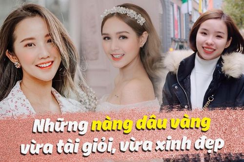Những nàng dâu vàng vừa tài giỏi, vừa xinh đẹp: Các anh rước được vợ về như rước được kho báu