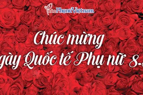 Báo PNVN chúc mừng ngày Quốc tế Phụ nữ 8/3