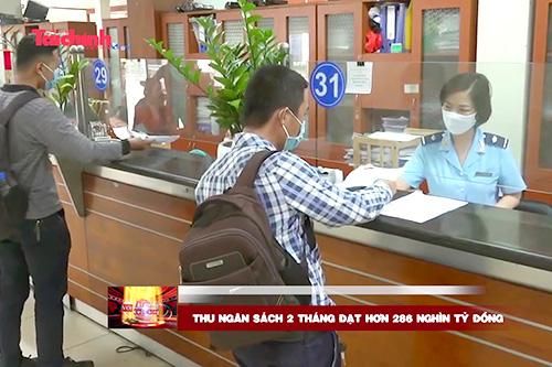 Thu ngân sách đạt hơn 286 nghìn tỷ đồng qua 2 tháng đầu năm