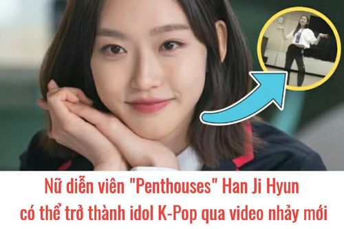 Ngôi sao Penthouse 2 Han Ji Hyun thu hút sự chú ý qua cover Gotta Go: Đúng là một cô gái đa tài