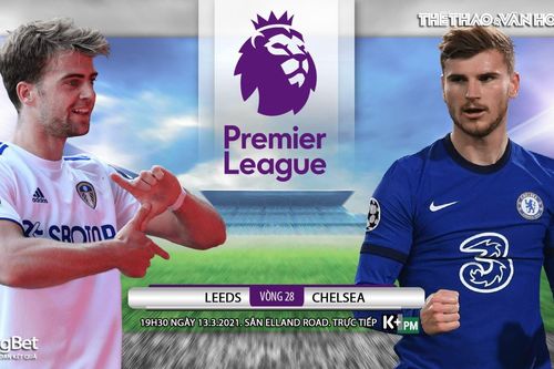 Soi kèo nhà cái Leeds vs Chelsea. K+, K+PM trực tiếp ngoại hạng Anh