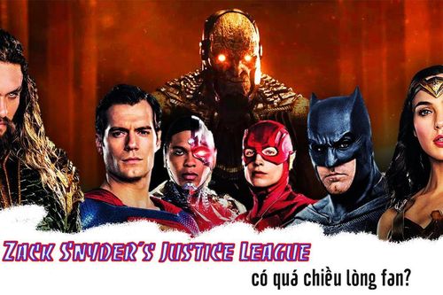 Phải chăng 'Zack Snyder's Justice League' đã quá chiều lòng fan?