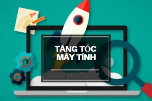 Mẹo tăng tốc máy tính nhanh chóng mà cực kỳ dễ dàng