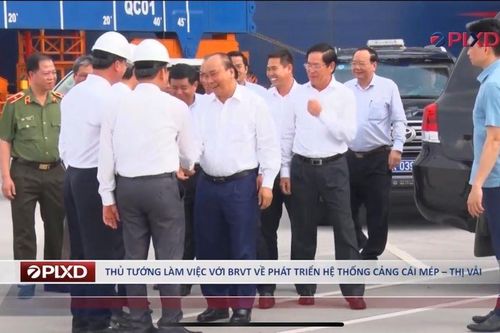 Thủ tướng Chính phủ Nguyễn Xuân Phúc làm việc với Bà Rịa – Vũng Tàu về phát triển hệ thống Cụm cảng Cái Mép – Thị Vải