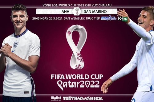 Soi kèo nhà cái Anh vs San Marino. K+PM, TTTV HD trực tiếp vòng loại World Cup 2022