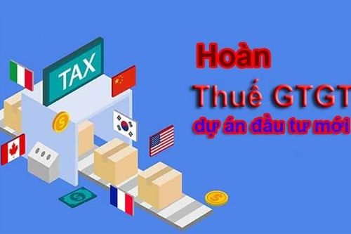 Hoàn thuế GTGT đầu vào đối với dự án đầu tư mới