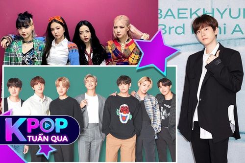 Kpop tuần qua: Baekhyun thông báo nhập ngũ, BTS được đề cử BRIT Awards, BlackPink đạt lượt stream 'đỉnh'