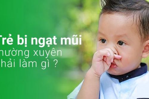 Phải làm gì khi trẻ thường xuyên bị ngạt mũi?