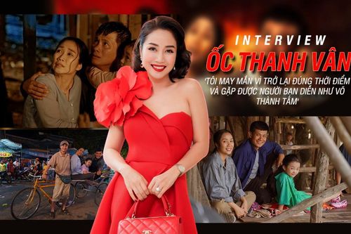 Ốc Thanh Vân: 'Tôi may mắn vì trở lại đúng thời điểm và gặp được người bạn diễn như Võ Thành Tâm'