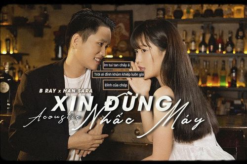 Bản acoustic 'Xin đừng nhấc máy' của Han Sara và B Ray có gì đặc biệt mà khiến fan bấn loạn thế này?