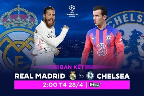 Nhận định bán kết Champions League giữa Real Madrid vs. Chelsea, trực tiếp trên VTVcab ON