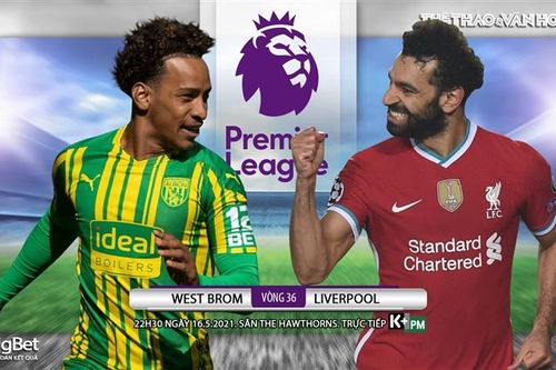 Soi kèo nhà cái West Brom vs Liverpool. K+PM trực tiếp bóng đá Ngoại hạng Anh