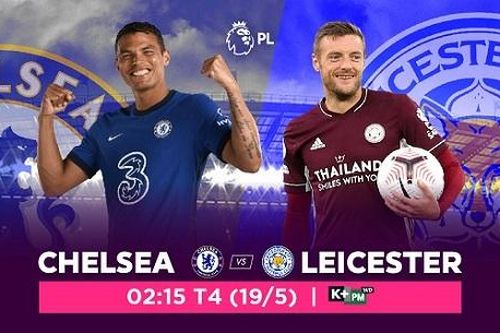 Nhận định Ngoại hạng Anh ngày 19/5 giữa Chelsea và Leicester City