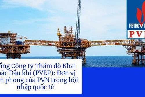 Tổng Công ty Thăm dò Khai thác Dầu khí (PVEP): Đơn vị tiên phong của PVN trong hội nhập quốc tế