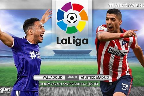 Soi kèo nhà cái Valladolid vs Atletico Madrid. Trực tiếp bóng đá Tây Ban Nha vòng 38