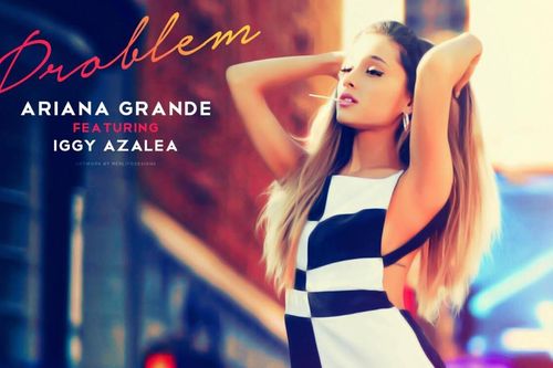 Những sự thật về Problem - ca khúc đạt 1.2 tỉ người xem của Ariana Grande