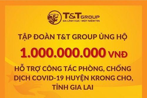 Tập đoàn T&T Group ủng hộ 2 tỷ đồng giúp Gia Lai chống dịch Covid-19