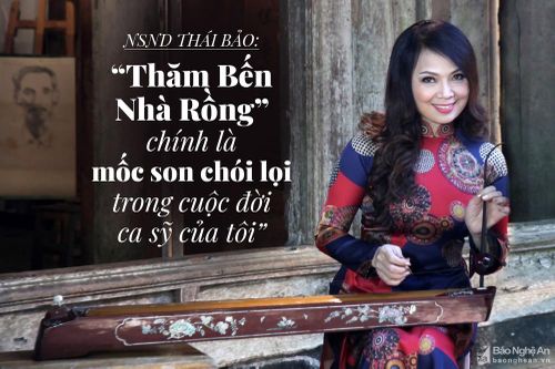 NSND Thái Bảo: 'Thăm Bến Nhà Rồng' chính là mốc son chói lọi trong cuộc đời ca sỹ của tôi