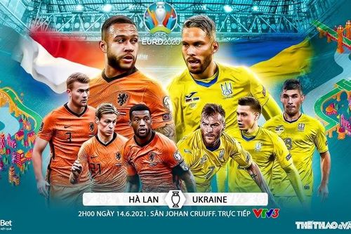 Kèo nhà cái Hà Lan vs Ukraine. Tỷ lệ kèo bóng đá EURO 2021. Trực tiếp VTV3