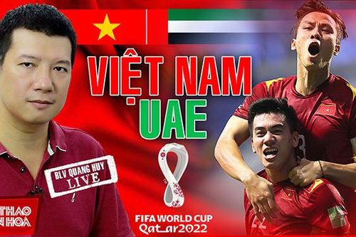 Việt Nam vs UAE: Bình luận và dự đoán tỷ số cùng BLV Vũ Quang Huy