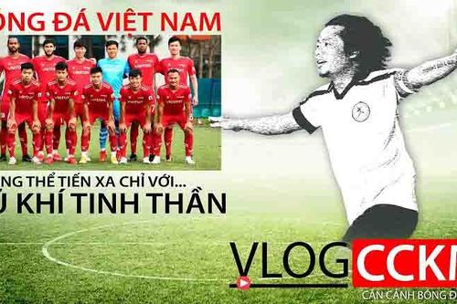 Bóng đá Việt Nam không thể tiến xa chỉ với vũ khí tinh thần