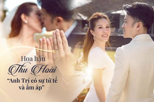 Hoa hậu Thu Hoài: 'Ở bên anh Trí tôi được quyền yếu đuối và dựa dẫm những khi mệt mỏi'
