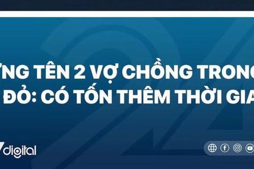 Đứng tên 2 vợ chồng trong sổ đỏ: Có tốn thêm thời gian?