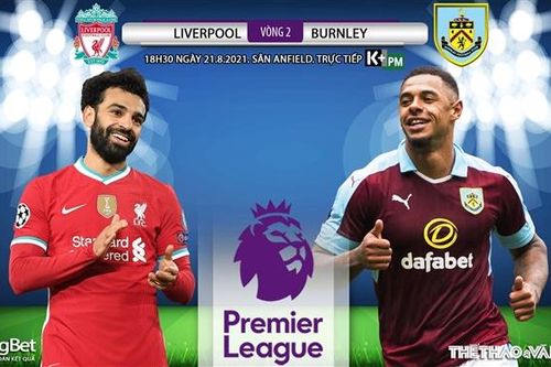Soi kèo nhà cái Liverpool vs Burnley và nhận định bóng đá Ngoại hạng Anh (18h30, 21/8)