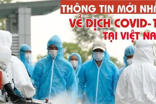 Thông tin mới nhất về diễn biến dịch COVID-19 tại Việt Nam