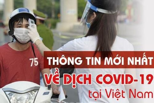 Thông tin mới nhất về diễn biến dịch COVID-19 tại Việt Nam