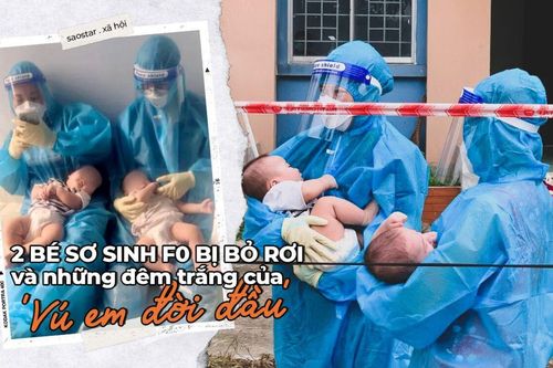 2 bé sơ sinh F0 bị bỏ rơi và những đêm trắng của 'vú em đời đầu': 'Yêu thương chân thành nó kỳ lạ vậy đó'