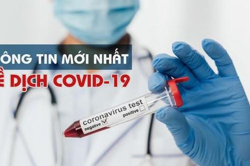 Thông tin mới nhất về diễn biến dịch COVID-19 tại Việt Nam