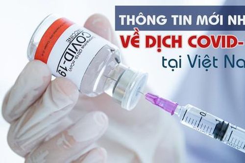 Thông tin mới nhất về diễn biến dịch COVID-19 tại Việt Nam