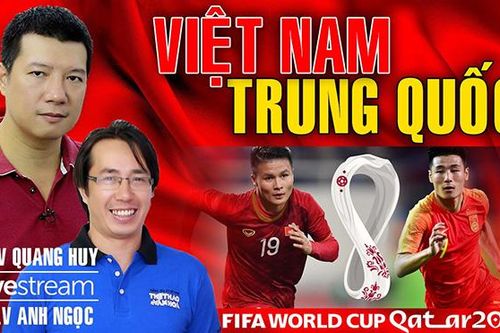 Bình luận, dự đoán trận Việt Nam vs Trung Quốc cùng BLV Quang Huy và Anh Ngọc