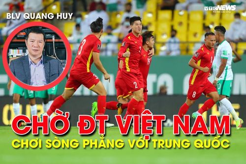 BLV Quang Huy: 'Chờ đợi tuyển Việt Nam chơi sòng phẳng với Trung Quốc'